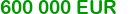 600 000 eur
Click to change currency
