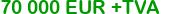 70 000 eur +tax
Click to change currency