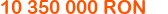 10 350 000 ron
Click to change currency