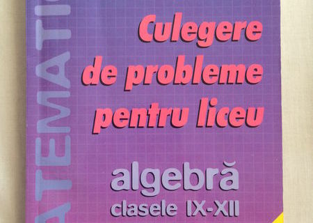 Culegere de probleme pentru liceu – matematica, algebra, Nita