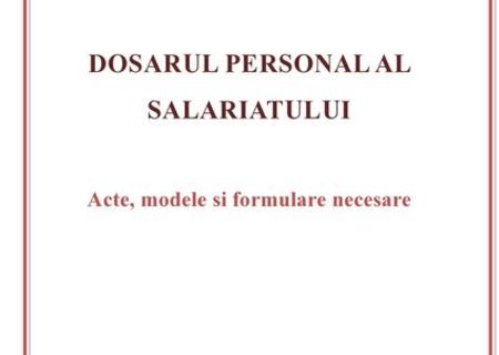 Dosarul personal al salariatului – acte, modele si formulare necesare