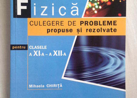 Fizica – culegere de probleme rezolvate clasa XI si XII