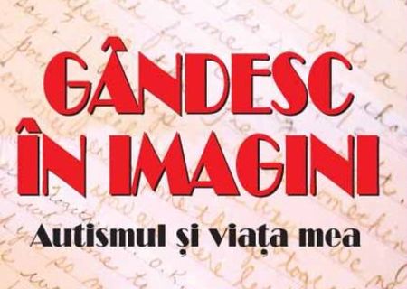 Gandesc in imagini. Autismul si viata mea Gandesc in imagini. Autismul si viata mea