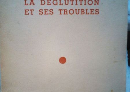 La deglutition et ses troubles ,P. Mounier-Kuhn , A. Soulas , 1955