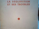 La deglutition et ses troubles ,P. Mounier-Kuhn , A. Soulas , 1955