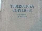 TUBERCULOZA COPILULUI ,M. GRUBEA, EDITURA DE STAT PENTRU LITERATURA STIINTIFICA, BUCURESTI ,1953